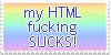 my HTML fucking sucks